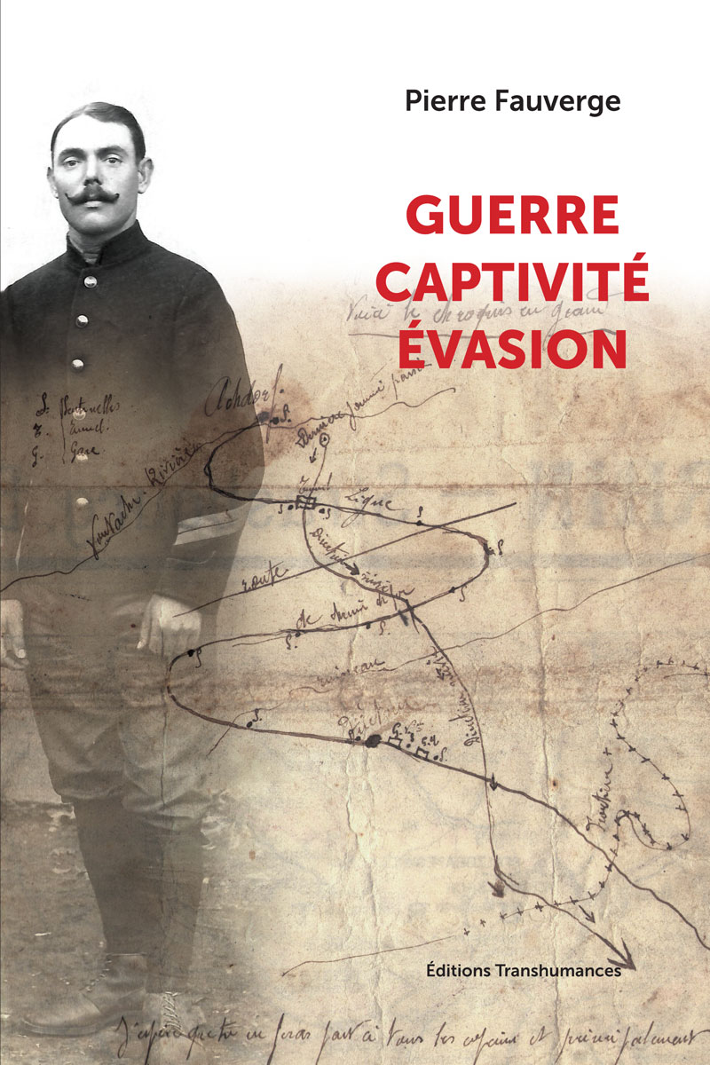 Guerre, captivité, évasion. Récits et documents d’un caporal du 99<sup>e</sup> régiment d’infanterie.